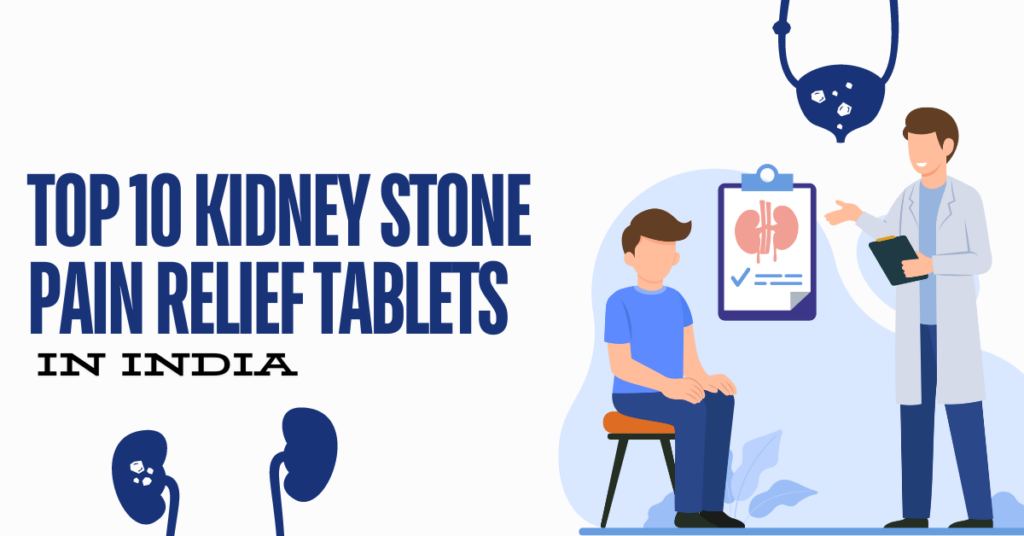 Top 10 Kidney Stone Pain Relief Tablets in India