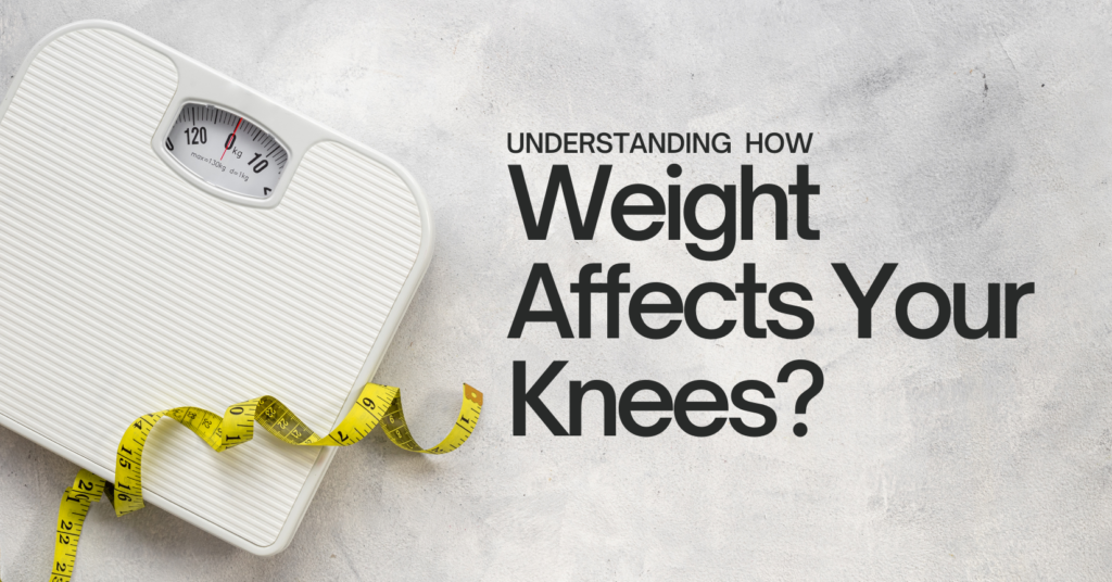 Understanding How Weight Affects Your Knees?