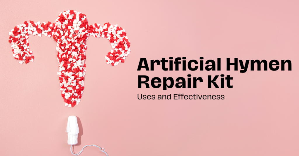 Artificial Hymen Repair Kit Uses and Effectiveness