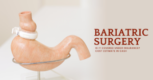 Read more about the article Bariatric Surgery : Is It Covered Under Insurance? Cost Estimate In Cash