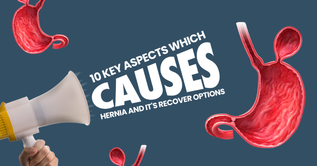 10 Key aspects which causes hernia and it's recover options