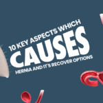 10 Key aspects which causes hernia and it’s recover options