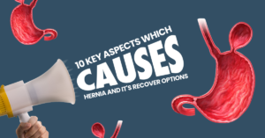 Read more about the article 10 Key aspects which causes hernia and it’s recover options