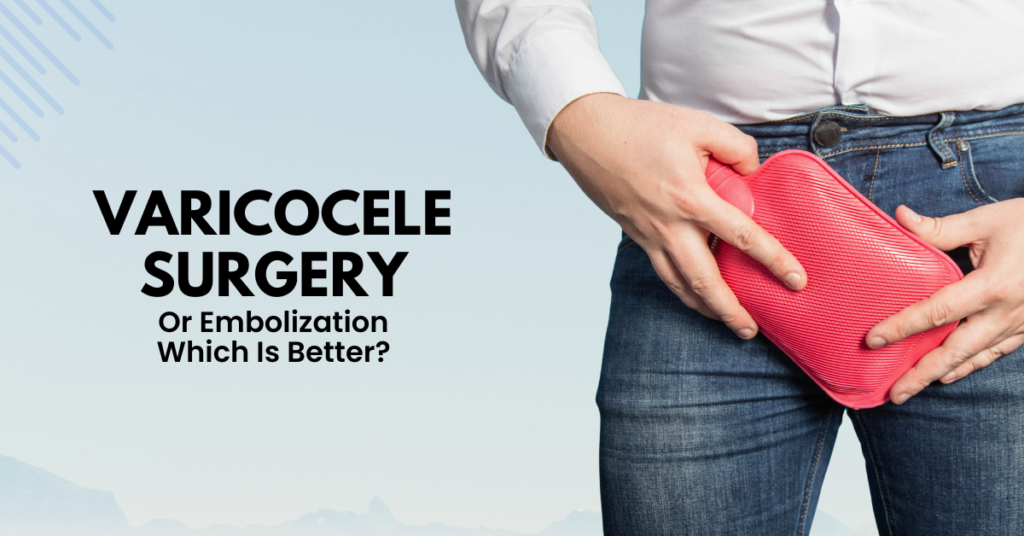 Varicocele Surgery or Embolization: Which Is Better?