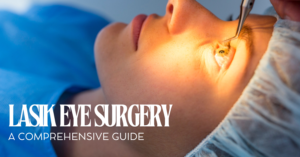 Read more about the article Lasik Eye Surgery: A Comprehensive Guide