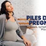 Piles in Pregnancy: Causes, Symptoms, and Treatment