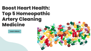 Read more about the article Boost Heart Health: Top 5 Homeopathic Artery Cleaning Medicine