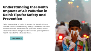 Read more about the article Understanding the Health Impacts of Air Pollution in Delhi: Tips for Safety and Prevention