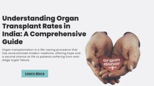 Read more about the article Understanding Organ Transplant Rates in India: A Comprehensive Guide