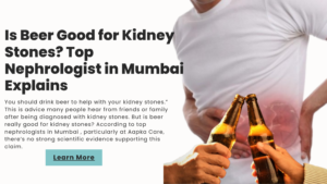 Read more about the article Is Beer Good for Kidney Stones? Top Nephrologist in Mumbai Explains