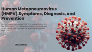 Read more about the article Human Metapneumovirus (HMPV): Symptoms, Diagnosis, and Prevention